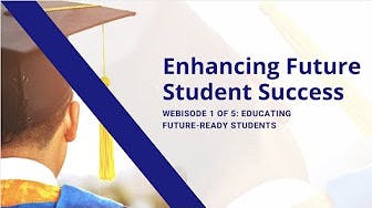 Webisode 1 of 5: Enhancing Future Student Success